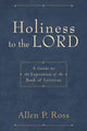 Book cover of: Holiness to the Lord – A Guide to the Exposition of the Book of Leviticus. By: Allen P. Ross