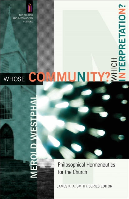 Book cover of: Whose Community? Which Interpretation? – Philosophical Hermeneutics for the Church. By: Merold Westphal