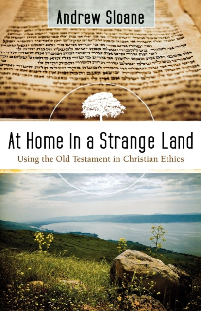 Book cover of: At Home in a Strange Land – Using the Old Testament in Christian Ethics. By: Andrew Sloane