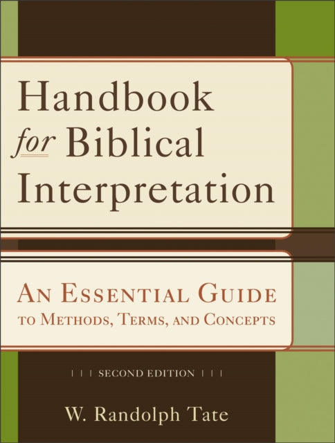Book cover of: Handbook for Biblical Interpretation – An Essential Guide to Methods, Terms, and Concepts. By: W. Randolph Tate