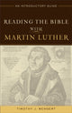 Book cover of: Reading the Bible with Martin Luther – An Introductory Guide. By: Timothy J. Wengert