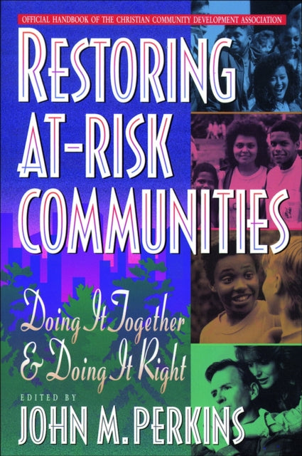 Book cover of: Restoring At–Risk Communities – Doing It Together and Doing It Right. By: John M. Perkins