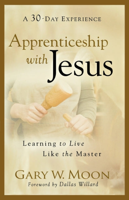 Book cover of: Apprenticeship with Jesus – Learning to Live Like the Master. By: Gary W. Moon