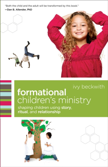 Book cover of: Formational Children`s Ministry – Shaping Children Using Story, Ritual, and Relationship. By: Ivy Beckwith