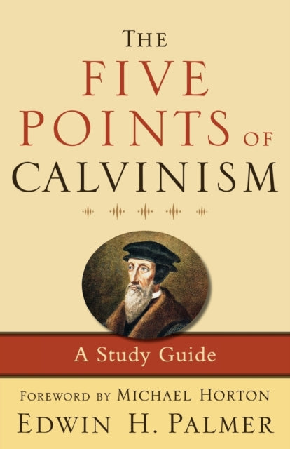 The Five Points of Calvinism – A Study Guide