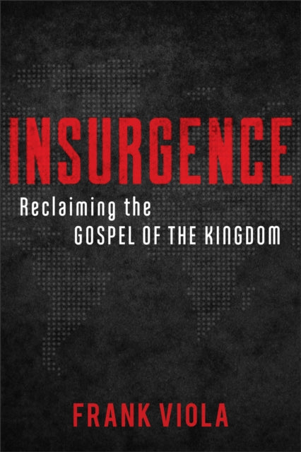 Book cover of: Insurgence – Reclaiming the Gospel of the Kingdom. By: Frank Viola