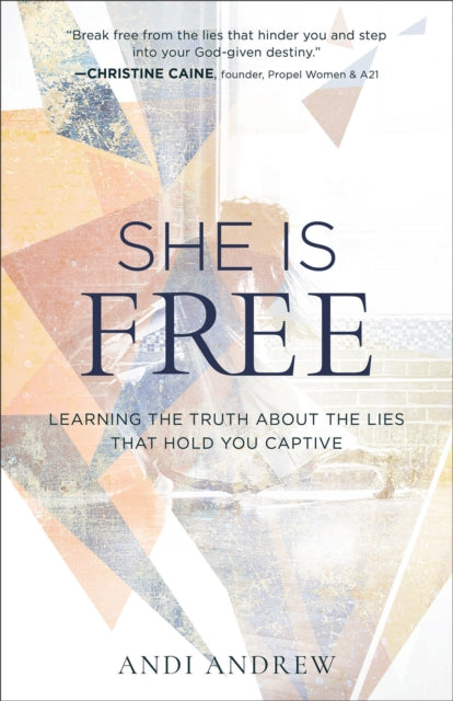 Book cover of: She Is Free – Learning the Truth about the Lies that Hold You Captive. By: Andi Andrew