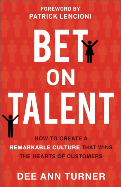 Book cover of: Bet on Talent – How to Create a Remarkable Culture That Wins the Hearts of Customers