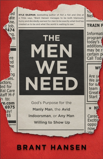 Book cover of: Men We Need – God`s Purpose for the Manly Man, the Avid Indoorsman, or Any Man Willing to Show Up. By: Brant Hansen