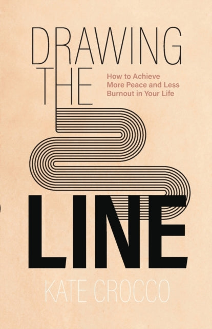 Book cover of: Drawing the Line – How to Achieve More Peace and Less Burnout in Your Life. By: Kate Crocco
