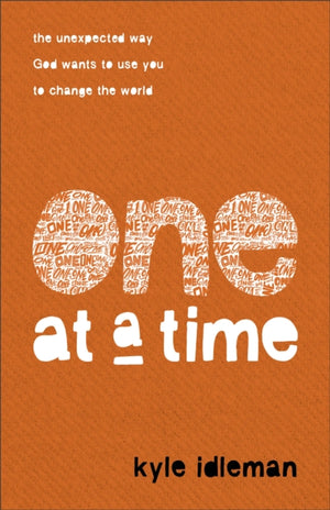 One at a Time – The Unexpected Way God Wants to Use You to Change the World