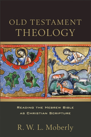 Old Testament Theology – Reading the Hebrew Bible as Christian Scripture