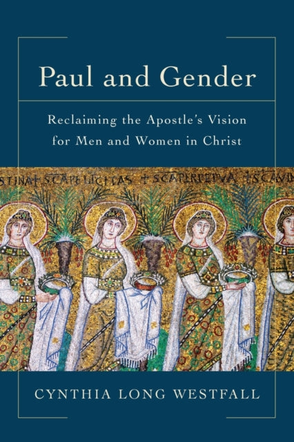 Book cover of: Paul and Gender – Reclaiming the Apostle`s Vision for Men and Women in Christ. By: Cynthia Long Westfall