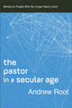 Book cover of: Pastor in a Secular Age. By: Andrew Root
