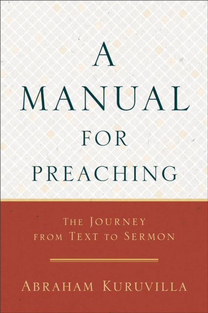 A Manual for Preaching - The Journey from Text to Sermon