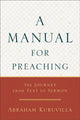 A Manual for Preaching - The Journey from Text to Sermon