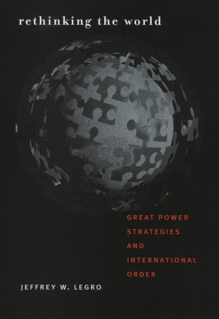 Book cover of: Rethinking the World. By: Jeffrey W. Legro