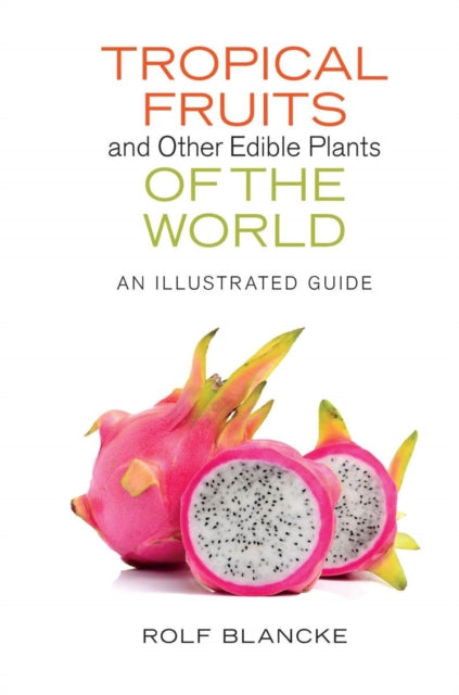 Book cover of: Tropical Fruits and Other Edible Plants of the World. By: Rolf Blancke