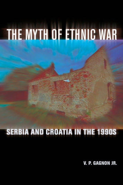 Book cover of: Myth of Ethnic War. By: V. P., Jr. Gagnon