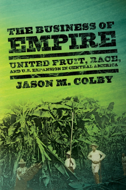 Book cover of: Business of Empire. By: Jason M. Colby