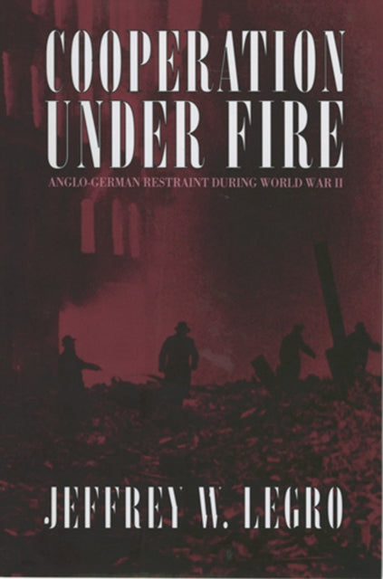 Book cover of: Cooperation Under Fire. By: Jeffrey W. Legro