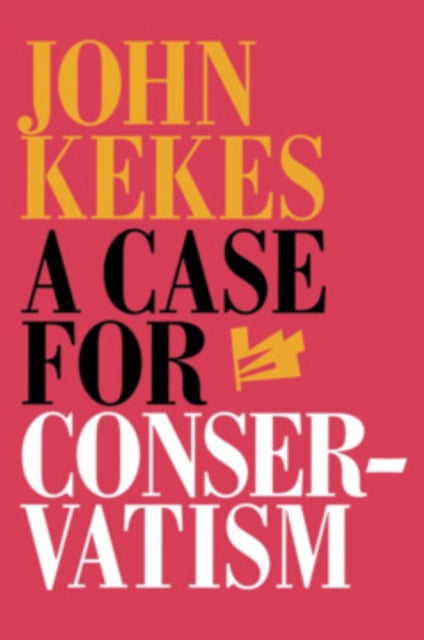 Book cover of: Case for Conservatism. By: John Kekes