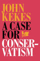 Book cover of: Case for Conservatism. By: John Kekes