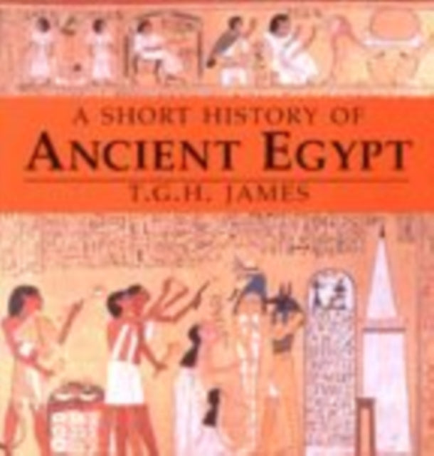 Book cover of: Short History of Ancient Egypt. By: T. G. H. James
