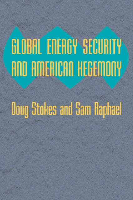 Book cover of: Global Energy Security and American Hegemony. By: Doug Stokes