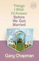Book cover of: Things I Wish I'D Known Before We Got Married. By: Gary D. Chapman