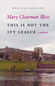 Book cover of: This Is not the Ivy League. By: Mary Clearman Blew