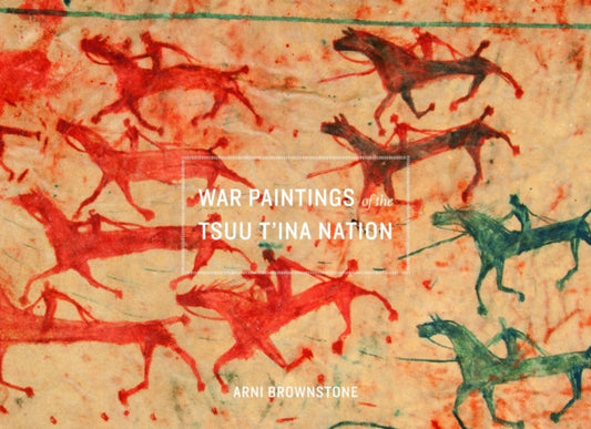 Book cover of: War Paintings of the Tsuu T'ina Nation. By: Arni Brownstone