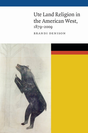 Ute Land Religion in the American West, 1879–2009