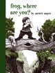 Book cover of: Frog, Where Are You?. By: Mercer Mayer