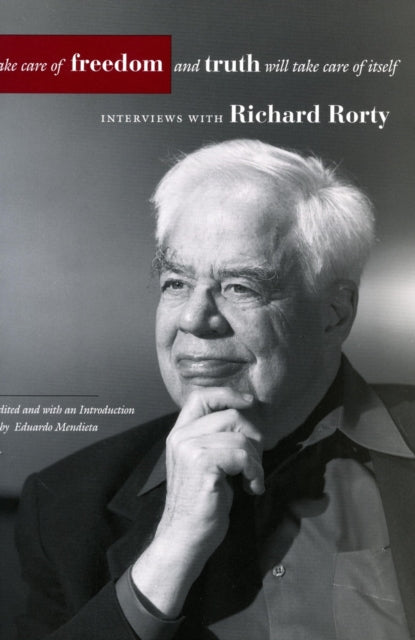 Book cover of: Take Care of Freedom and Truth Will Take Care of Itself. By: Richard Rorty
