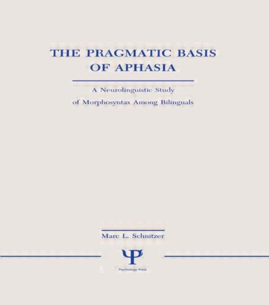 Book cover of: Pragmatic Basis of Aphasia. By: Marc L. Schnitzer