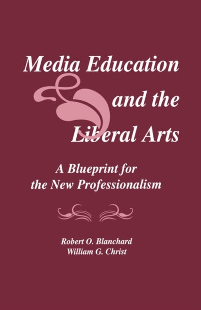 Book cover of: Media Education and the Liberal Arts. By: Robert O. Blanchard