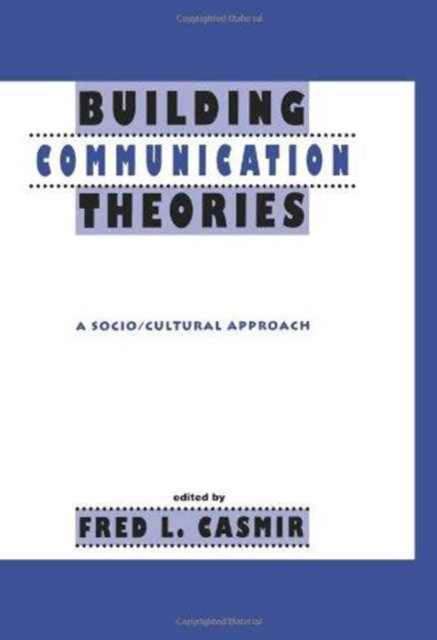 Book cover of: Building Communication Theories. By: Fred L. Casmir