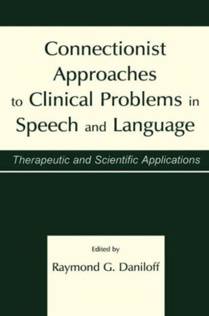 Connectionist Approaches To Clinical Problems in Speech and Language