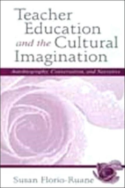 Book cover of: Teacher Education and the Cultural Imagination. By: Susan Florio-Ruane