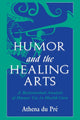 Book cover of: Humor and the Healing Arts. By: Athena du Pr