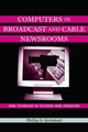 Book cover of: Computers in Broadcast and Cable Newsrooms. By: Phillip O. Keirstead