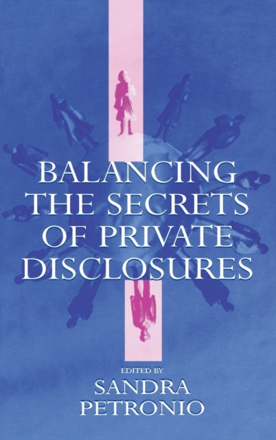 Book cover of: Balancing the Secrets of Private Disclosures. By: Sandra Petronio