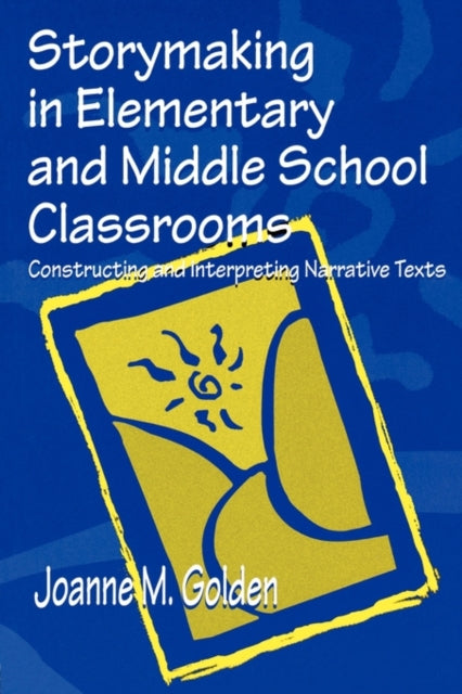 Book cover of: Storymaking in Elementary and Middle School Classrooms. By: Joanne M. Golden