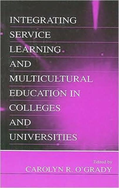 Book cover of: Integrating Service Learning and Multicultural Education in Colleges and Universities. By: Carolyn R. O'Grady