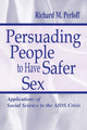 Book cover of: Persuading People To Have Safer Sex. By: Richard M. Perloff