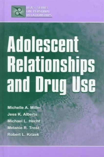 Book cover of: Adolescent Relationships and Drug Use. By: Michelle A. Miller-Day