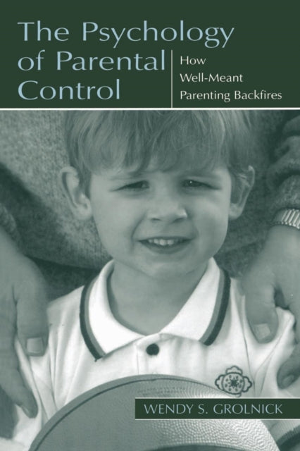 Book cover of: Psychology of Parental Control. By: Wendy S. Grolnick
