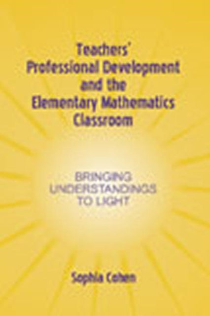 Book cover of: Teachers' Professional Development and the Elementary Mathematics Classroom. By: Sophia Cohen