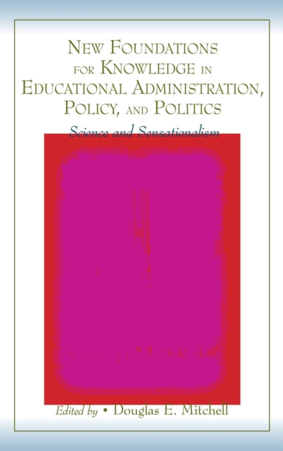 Book cover of: New Foundations for Knowledge in Educational Administration, Policy, and Politics. By: Douglas E. Mitchell